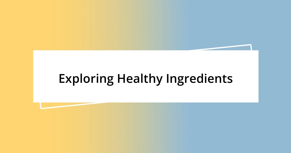 Exploring Healthy Ingredients