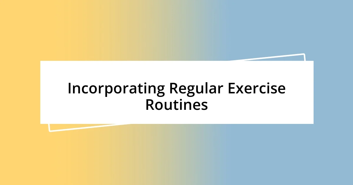 Incorporating Regular Exercise Routines