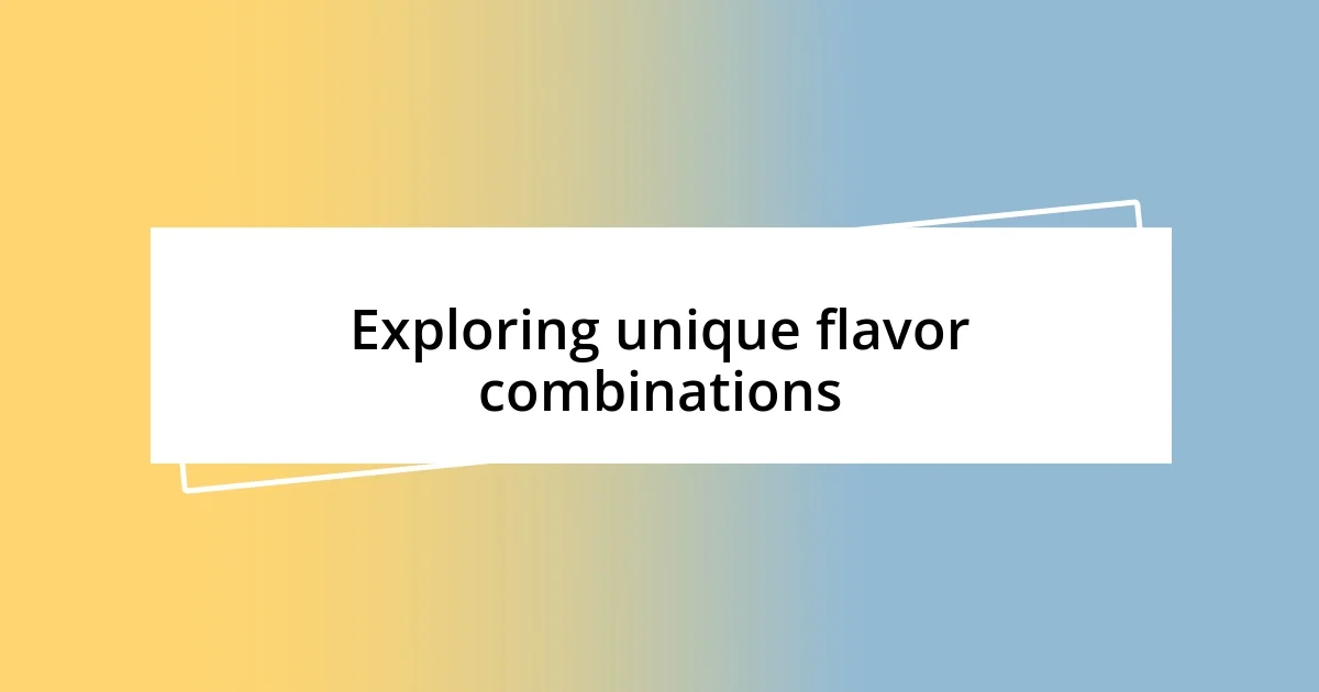 Exploring unique flavor combinations