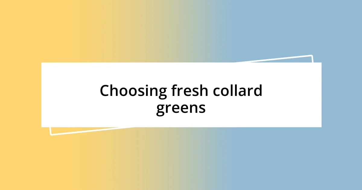 Choosing fresh collard greens