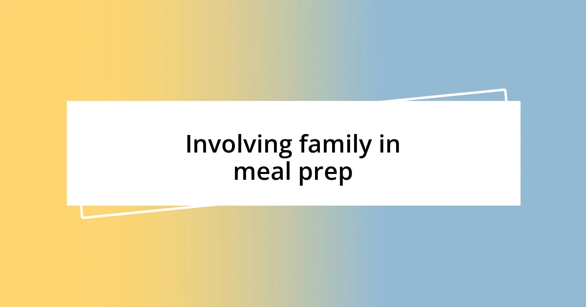 Involving family in meal prep