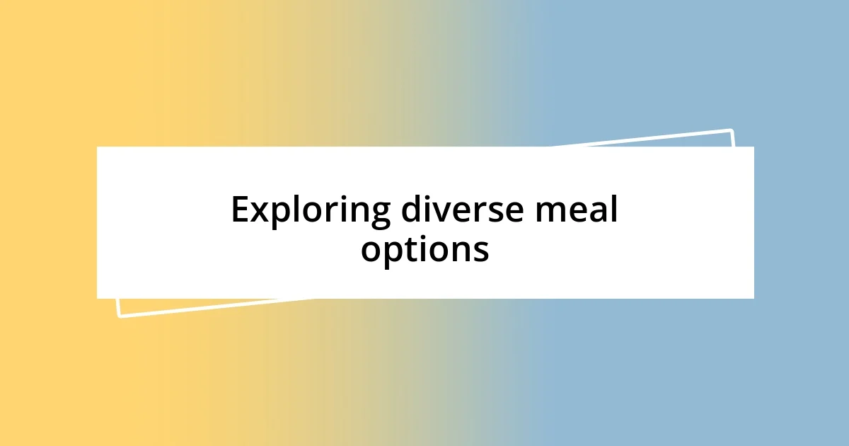 Exploring diverse meal options