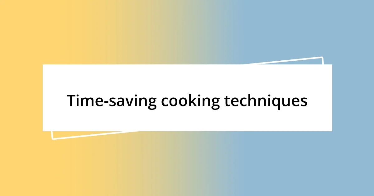 Time-saving cooking techniques