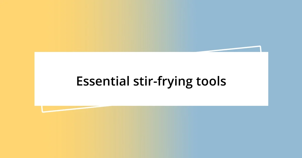 Essential stir-frying tools