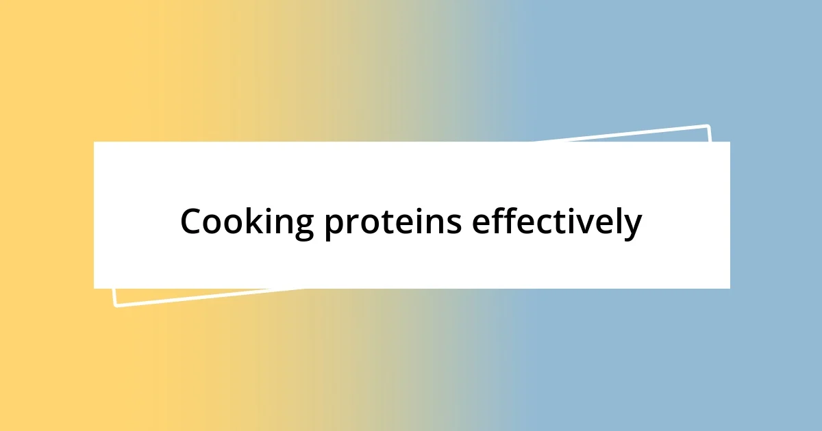 Cooking proteins effectively